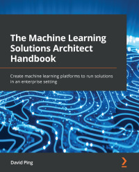 Cover image: The Machine Learning Solutions Architect Handbook 1st edition 9781801072168