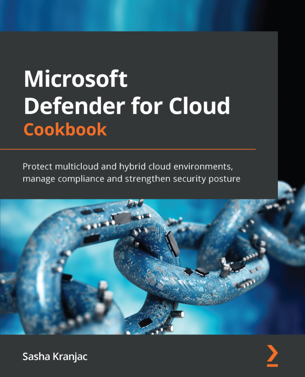 Microsoft Defender for Cloud Cookbook Protect multicloud and hybrid cloud environments, manage compliance and strengthen security posture 1st Edition