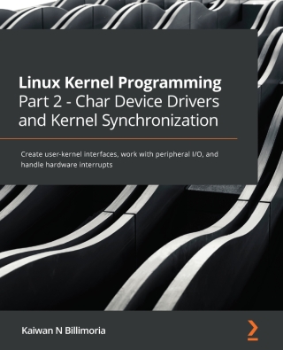 Cover image: Linux Kernel Programming Part 2 - Char Device Drivers and Kernel Synchronization 1st edition 9781801079518