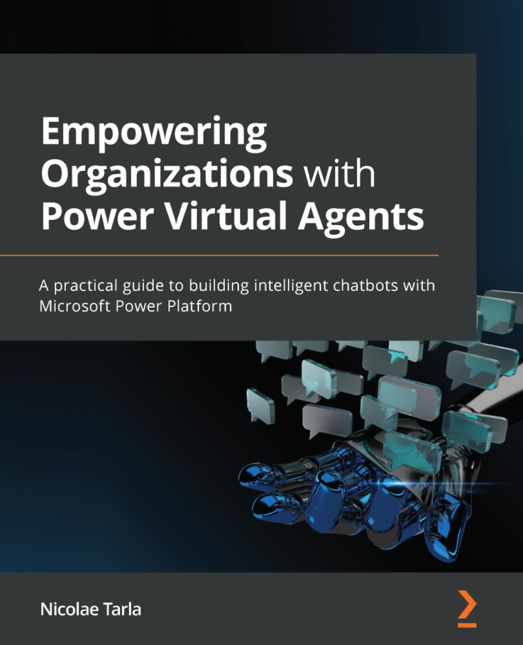 Empowering Organizations with Power Virtual Agents A practical guide to building intelligent chatbots with Microsoft Power Platform 1st Edition