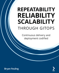 Cover image: Repeatability, Reliability, and Scalability through GitOps 1st edition 9781801077798
