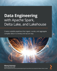 Cover image: Data Engineering with Apache Spark, Delta Lake, and Lakehouse 1st edition 9781801077743