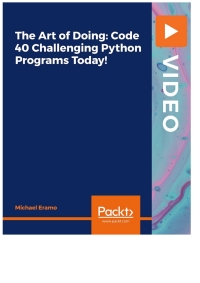 Cover image: The Art of Doing: Code 40 Challenging Python Programs Today! 1st edition 9781801075756
