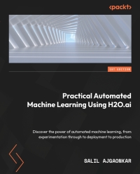 Cover image: Practical Automated Machine Learning Using H2O.ai 1st edition 9781801074520