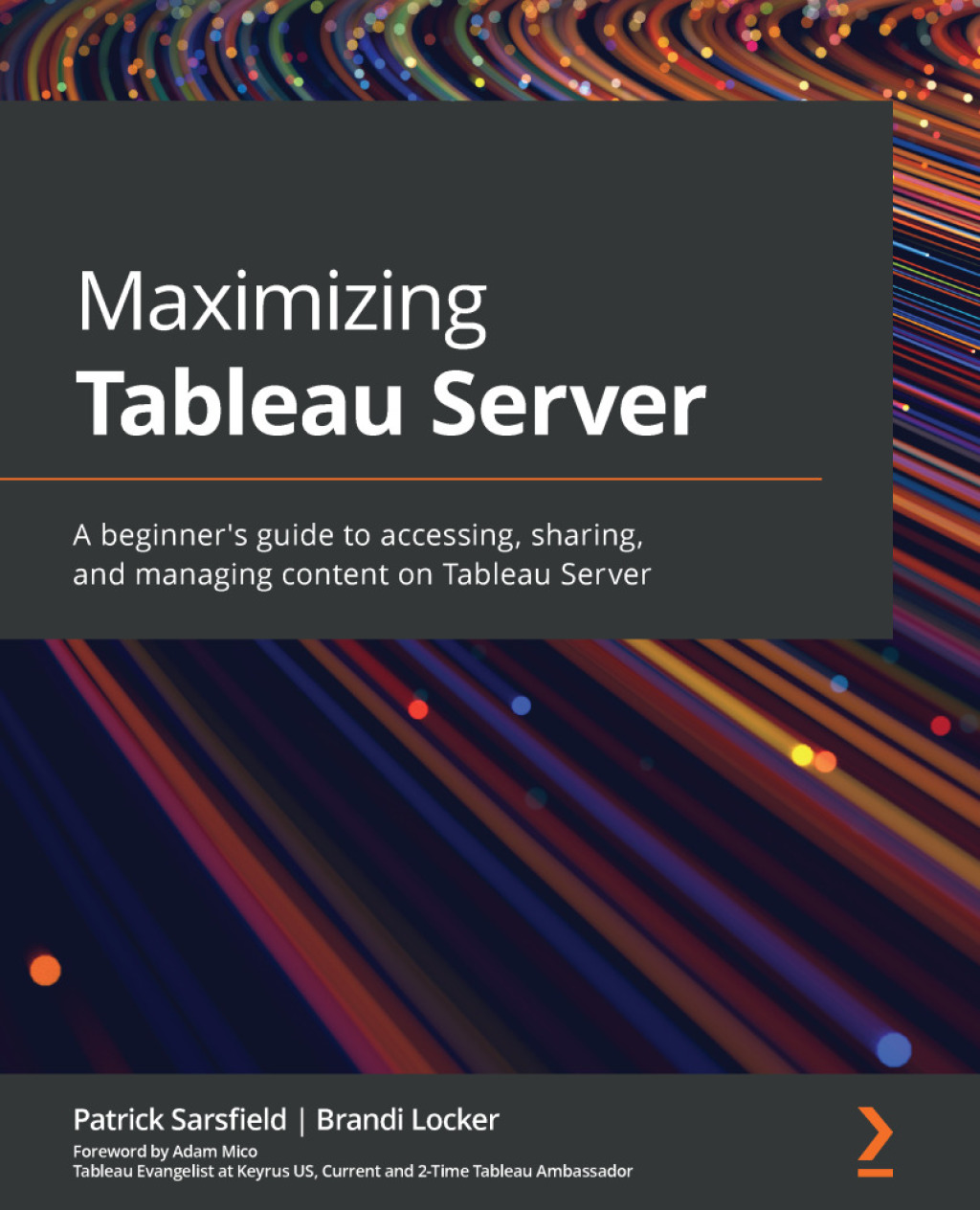 Maximizing Tableau Server A beginner’s guide to accessing, sharing, and managing content on Tableau Server 1st Edition