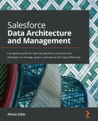 Cover image: Salesforce Data Architecture and Management 1st edition 9781801073240
