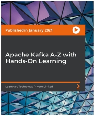 Cover image: Apache Kafka A-Z with Hands-On Learning 1st edition 9781801077569