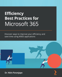 Omslagafbeelding: Efficiency Best Practices for Microsoft 365 1st edition 9781801072267
