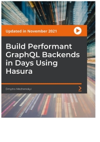 Omslagafbeelding: Build Performant GraphQL Backends in Days Using Hasura 1st edition 9781801078252