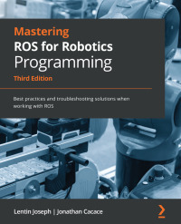 Cover image: Mastering ROS for Robotics Programming 3rd edition 9781801071024