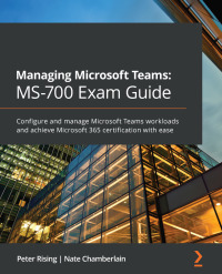 Cover image: Managing Microsoft Teams: MS-700 Exam Guide 1st edition 9781801071000
