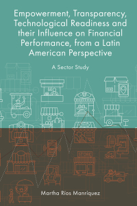 Cover image: Empowerment, Transparency, Technological Readiness and their Influence on Financial Performance, from a Latin American Perspective 9781801173834