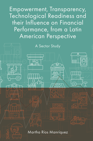 Cover image: Empowerment, Transparency, Technological Readiness and their Influence on Financial Performance, from a Latin American Perspective 9781801173834
