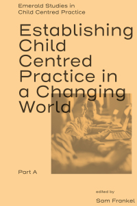 Cover image: Establishing Child Centred Practice in a Changing World, Part A 9781801174077