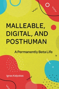 Cover image: Malleable, Digital, and Posthuman 9781801176217