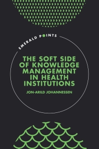 Cover image: The Soft Side of Knowledge Management in Health Institutions 9781801179256