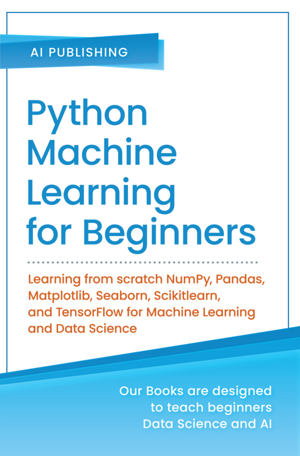 Python Machine Learning for Beginners Learn Machine Learning from scratch with Python 1st Edition