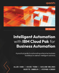 Cover image: Intelligent Automation with IBM Cloud Pak for Business Automation 1st edition 9781801814775