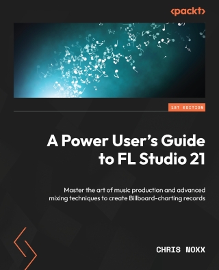 Cover image: A Power User's Guide to FL Studio 21 1st edition 9781803234380