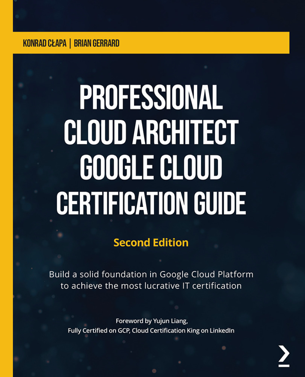 Professional Cloud Architect Google Cloud Certification Guide Build a solid foundation in Google Cloud Platform to achieve the most lucrative IT certification, 2nd Edition 2nd Edition
