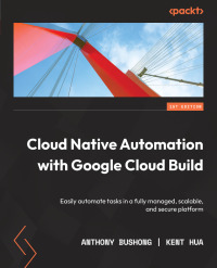 Cover image: Cloud Native Automation with Google Cloud Build 1st edition 9781801816700