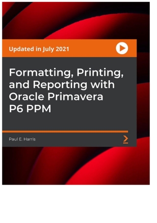 صورة الغلاف: Formatting, Printing, and Reporting with Oracle Primavera P6 PPM 1st edition 9781801815611