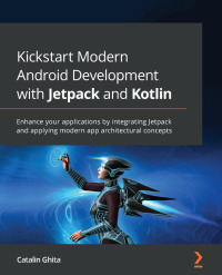 Cover image: Kickstart Modern Android Development with Jetpack and Kotlin 1st edition 9781801811071