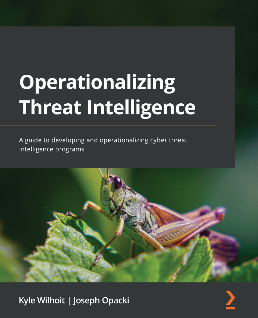 Operationalizing Threat Intelligence A guide to developing and operationalizing cyber threat intelligence programs 1st Edition
