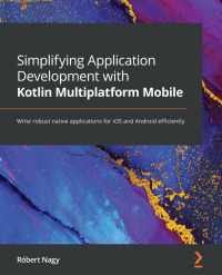Cover image: Simplifying Application Development with Kotlin Multiplatform Mobile 1st edition 9781801812580