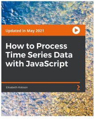 Cover image: How to Process Time Series Data with JavaScript 1st edition 9781801819718
