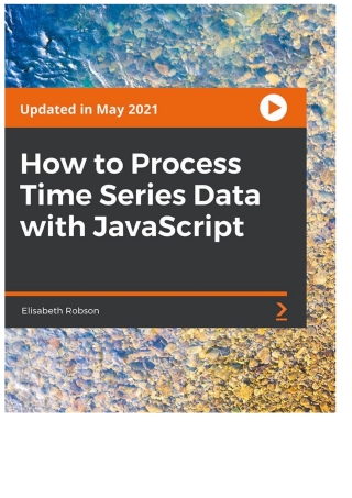 Cover image: How to Process Time Series Data with JavaScript 1st edition 9781801819718