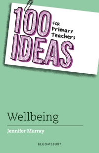 Cover image: 100 Ideas for Primary Teachers: Wellbeing 1st edition 9781801993692