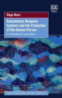 Cover image: Autonomous Weapons Systems and the Protection of the Human Person 1st edition 9781802207668