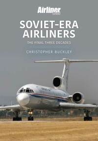Cover image: Soviet-Era Airliners 9781913870621