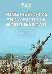 صورة الغلاف: Hungarian Arms and Armour of World War Two 9781913870645