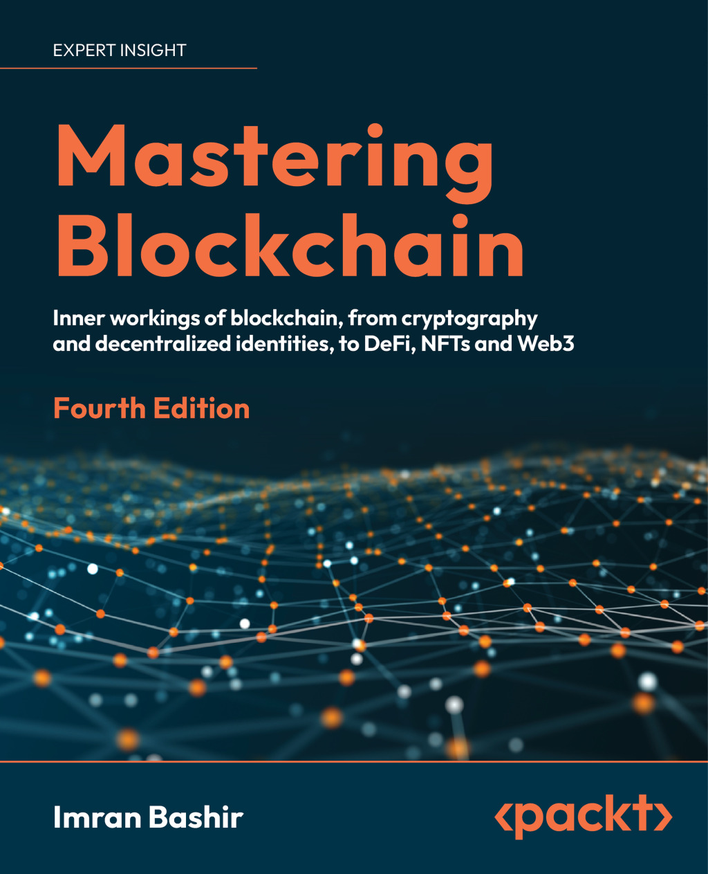 Mastering Blockchain A technical reference guide to the inner workings of blockchain, from cryptography to DeFi and NFTs, 4th Edition 4th Edition