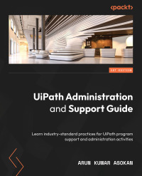 Cover image: UiPath Administration and Support Guide 1st edition 9781803239088