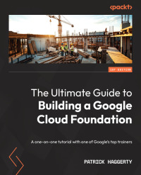 Cover image: The Ultimate Guide to Building a Google Cloud Foundation 1st edition 9781803240855