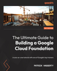 表紙画像: The Ultimate Guide to Building a Google Cloud Foundation 1st edition 9781803240855