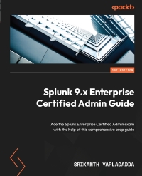 Cover image: Splunk 9.x Enterprise Certified Admin Guide 1st edition 9781803230238