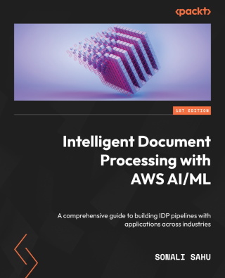 صورة الغلاف: Intelligent Document Processing with AWS AI/ML 1st edition 9781801810562