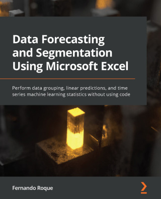 Cover image: Data Forecasting and Segmentation Using Microsoft Excel 1st edition 9781803247731