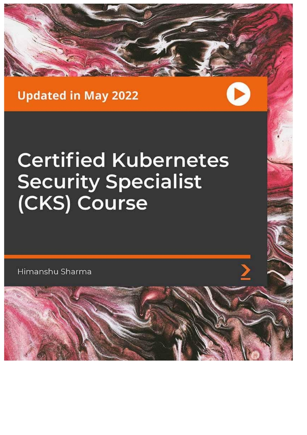 Certified Kubernetes Security Specialist (CKS) Course 1st Edition