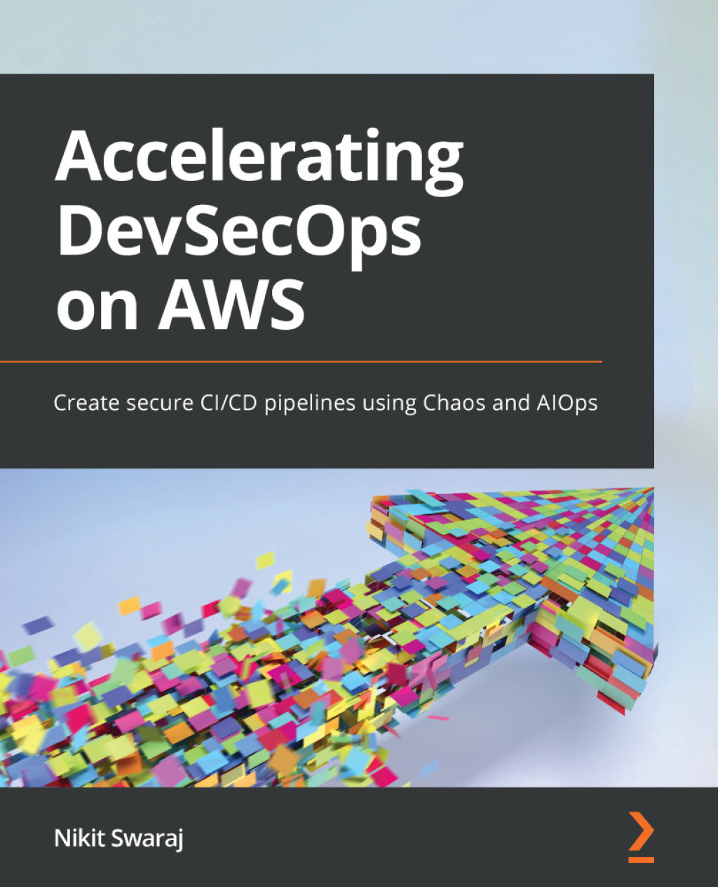 Accelerating DevSecOps on AWS Create secure CI/CD pipelines using Chaos and AIOps 1st Edition