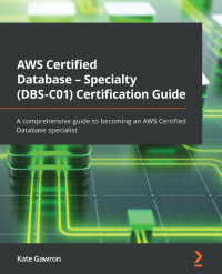 表紙画像: AWS Certified Database - Specialty (DBS-C01) Certification Guide 1st edition 9781803243108