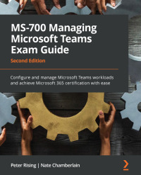 Cover image: MS-700 Managing Microsoft Teams Exam Guide 2nd edition 9781803233383