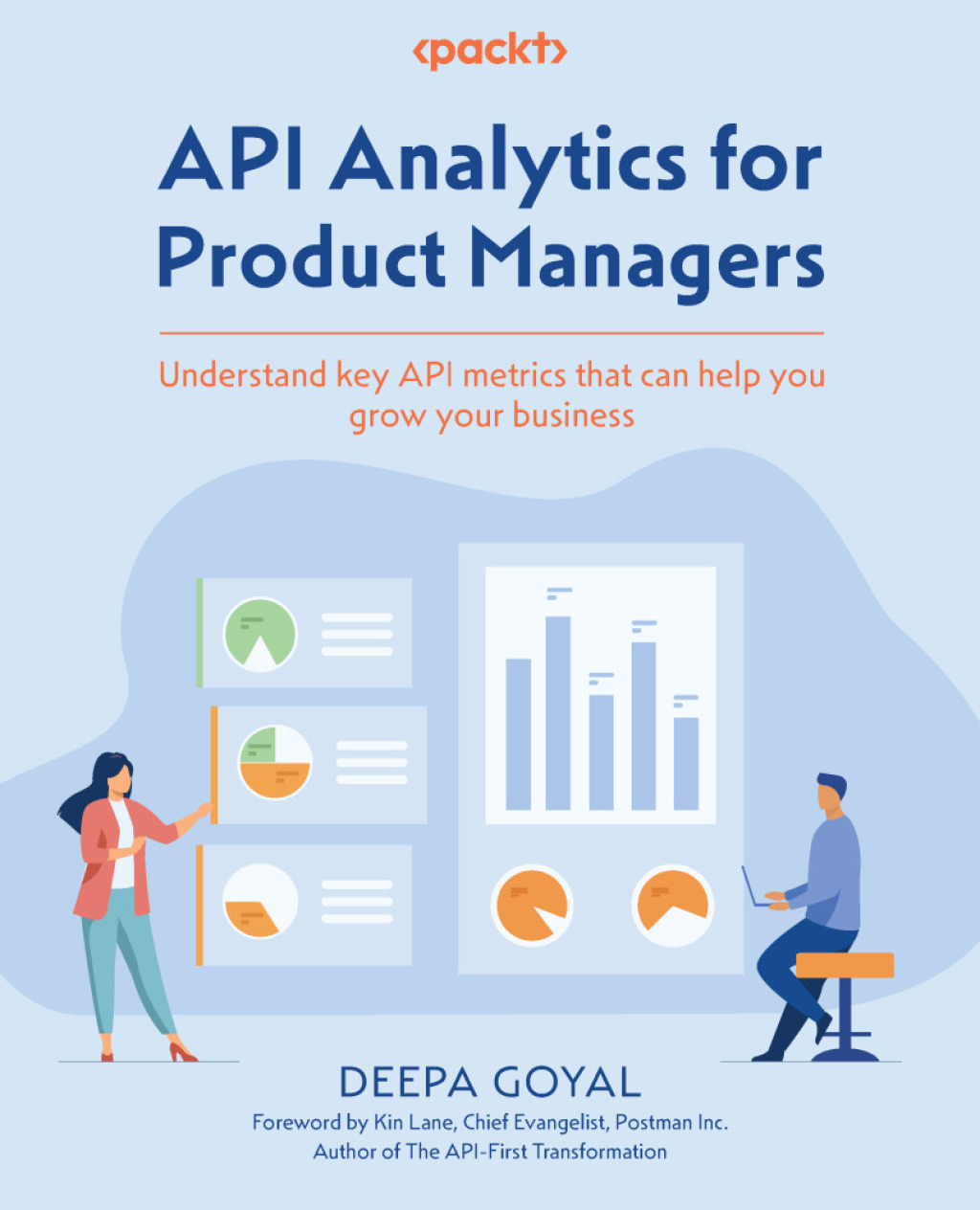 API Analytics for Product Managers Understand key API metrics that can help you grow your business 1st Edition