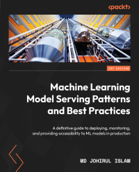 Cover image: Machine Learning Model Serving Patterns and Best Practices 1st edition 9781803249902