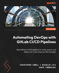 表紙画像: Automating DevOps with GitLab CI/CD Pipelines 1st edition 9781803233000