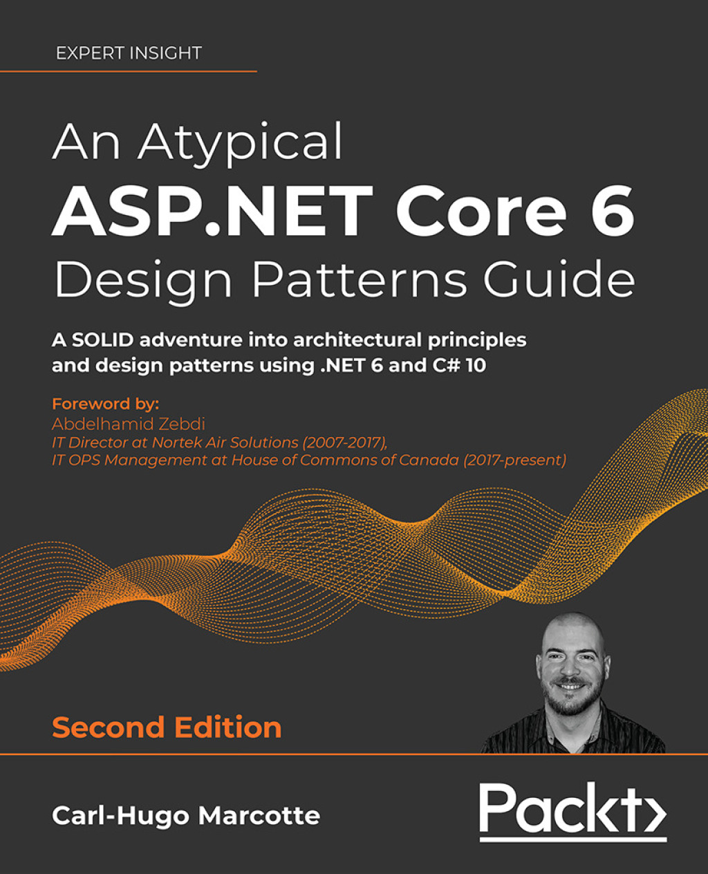 An Atypical ASP.NET Core 6 Design Patterns Guide A SOLID adventure into architectural principles and design patterns using .NET 6 and C# 10, 2nd Edition 2nd Edition